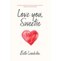 Love you, Sweetie: Extraordinary ordinary true stories of one woman's quest to love, be grateful, and stop complaining - Hardcover