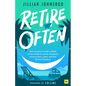 Retire Often: How Anyone Can Take Multiple Career Breaks to Unlock Adventure, Advance Their Career, and Find Financial Freedom - Paperback