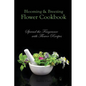 Blooming & Breezing Flower Cookbook: Spread the Fragrance with Flower Recipes - Paperback