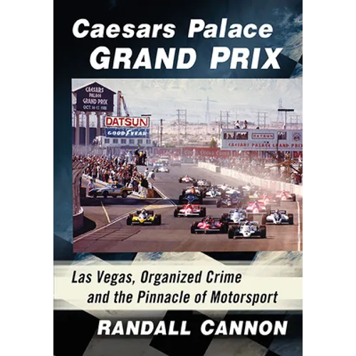 Caesars Palace Grand Prix: Las Vegas, Organized Crime and the Pinnacle of Motorsport - Paperback