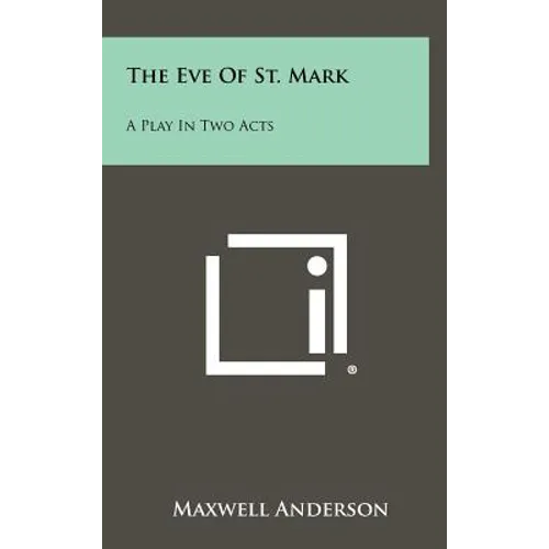 The Eve of St. Mark: A Play in Two Acts - Hardcover