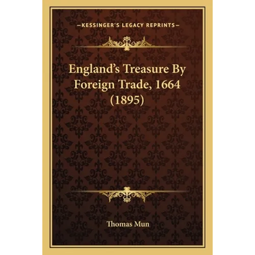 England's Treasure by Foreign Trade, 1664 (1895) - Paperback
