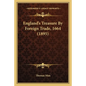 England's Treasure by Foreign Trade, 1664 (1895) - Paperback