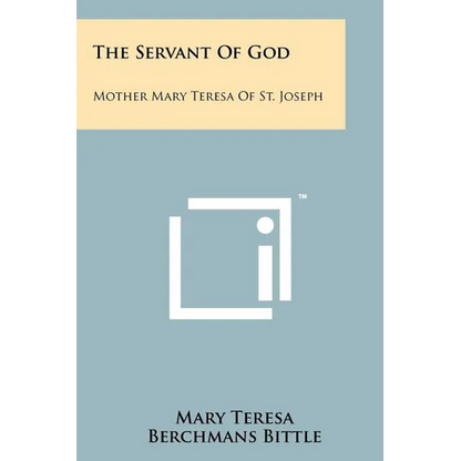 The Servant of God: Mother Mary Teresa of St. Joseph - Paperback
