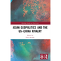 Asian Geopolitics and the US-China Rivalry - Paperback