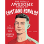 The Totally Awesome World of Cristiano Ronaldo: Learn All There Is to Know about Your Favorite Soccer Legend - Paperback