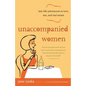 Unaccompanied Women: Late-Life Adventures in Love, Sex, and Real Estate - Paperback