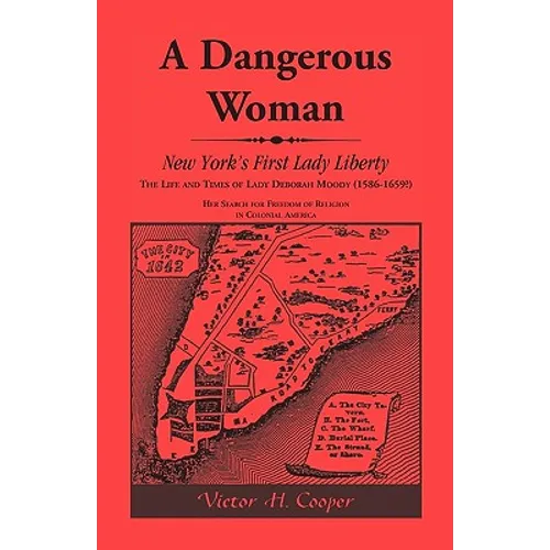 A Dangerous Woman: New York's First Lady Liberty: The Life and Times of Lady Deborah Moody (1586-1659?) - Paperback