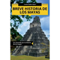 Breve historia de los mayas: Un recorrido por la historia de los mayas - Paperback