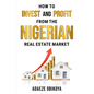 How to Invest and Profit from the Nigerian Real Estate Market - Paperback