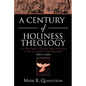 A Century of Holiness Theology: The Doctrine of Entire Sanctification in the Church of the Nazarene: 1905 to 2004 - Paperback