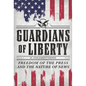 Guardians of Liberty: Freedom of the Press and the Nature of News - Hardcover