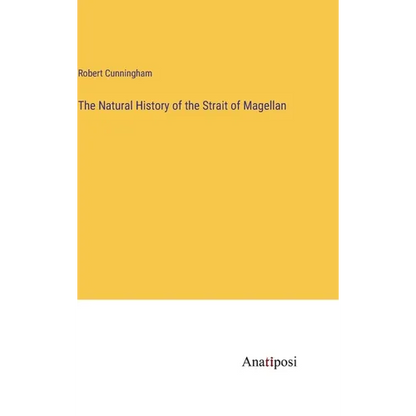 The Natural History of the Strait of Magellan - Hardcover