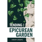 Tending the Epicurean Garden - Paperback