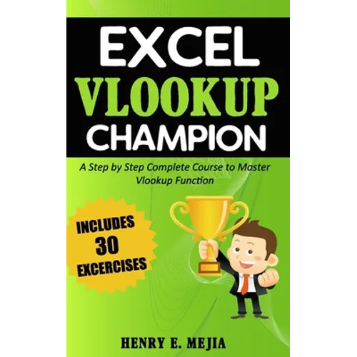 Excel Vlookup Champion: A Step by Step Complete Course to Master Vlookup Function in Microsoft Excel - Paperback