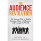 The Audience Revolution: The Smarter Way to Build a Business, Make a Difference, and Change the World - Paperback