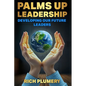 Palms Up Leadership: Developing Our Future Leaders - Hardcover