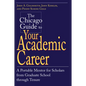 The Chicago Guide to Your Academic Career: A Portable Mentor for Scholars from Graduate School through Tenure - Paperback