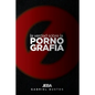 La verdad sobre la pornografía: Del pozo se sale, el barro se limpia - Paperback