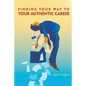 Finding Your Way To Your Authentic Career - Paperback
