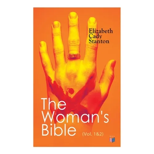 The Woman's Bible (Vol. 1&2): Volume I: Comments on Genesis, Exodus, Leviticus, Numbers and Deuteronomy; Volume II: Comments on the Old and New Test - Paperback