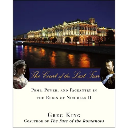 The Court of the Last Tsar: Pomp, Power and Pageantry in the Reign of Nicholas II - Hardcover