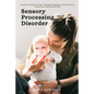 Sensory Processing Disorder: Parent's Guide To The Treatment Options You Need to Help Your Child with SPD - Paperback
