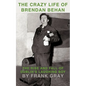 The Crazy Life of Brendan Behan: The Rise and Fall of Dublin's Laughing Boy - Paperback