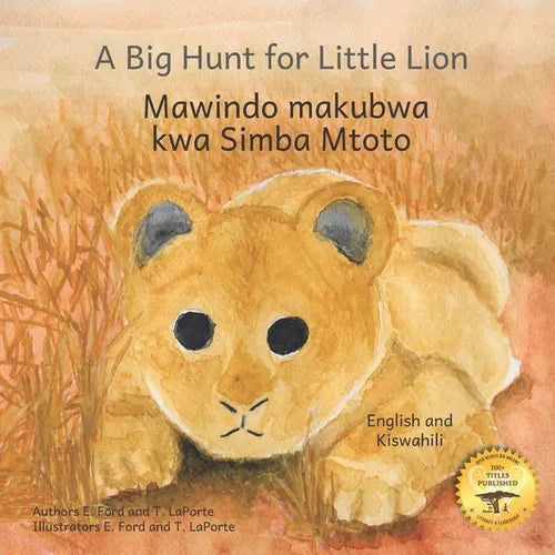 A Big Hunt for Little Lion: How Impatience Can Be Painful in Kiswahili and English - Paperback