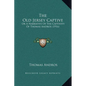 The Old Jersey Captive: Or A Narrative Of The Captivity Of Thomas Andros (1916) - Hardcover
