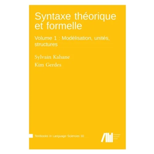 Syntaxe théorique et formelle, Volume 1: Modélisation, unités, structures - Paperback