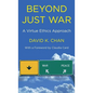 Beyond Just War: A Virtue Ethics Approach - Hardcover