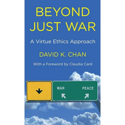 Beyond Just War: A Virtue Ethics Approach - Hardcover