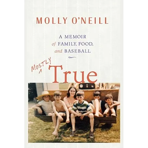 Mostly True: A Memoir of Family, Food, and Baseball - Paperback