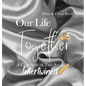 Our Life Together - A Chronicle of Two Souls Intertwined - Hardcover