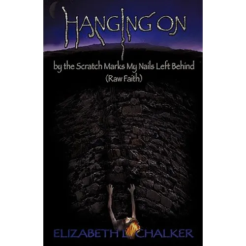 Hanging On by the Scratch Marks My Nails Left Behind (Raw Faith) - Paperback