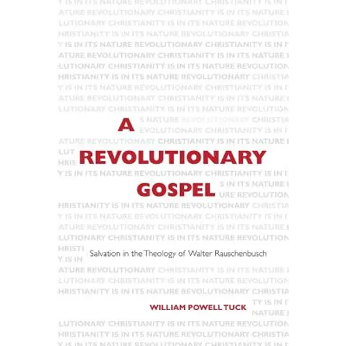 A Revolutionary Gospel: Salvation in the Theology of Walter Rauschenbusch - Paperback
