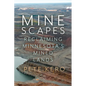Minescapes: Reclaiming Minnesota's Mined Lands - Paperback