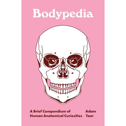 Bodypedia: A Brief Compendium of Human Anatomical Curiosities - Hardcover