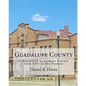Guadalupe County: A History of Guadalupe County from 1891 to the Present - Paperback