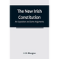 The New Irish Constitution: An Exposition and Some Arguments - Paperback