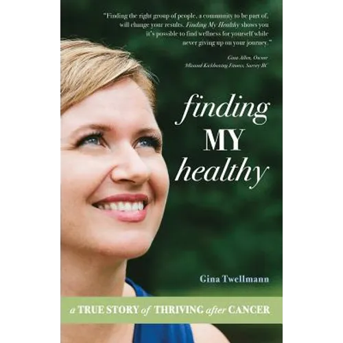 Finding My Healthy: A True Story of Thriving After Cancer - Paperback