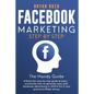 Facebook Marketing Step-by-Step: The Guide on Facebook Advertising That Will Teach You How To Sell Anything Through Facebook: The Guide on Facebook Ad - Paperback