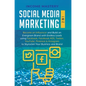 Social Media Marketing: 2 in 1: Become an Influencer & Build an Evergreen Brand with Endless Leads using Facebook, Facebook ADS, Twitter, YouT - Hardcover