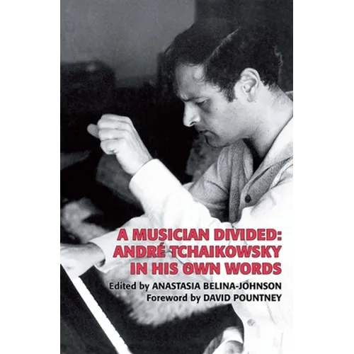 A Musician Divided: André Tchaikowsky in His Own Words [With CD (Audio)] - Hardcover