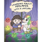 Learning about Feelings with a Unicorn: A Cute and Fun Story to Teach Kids about Emotions and Feelings. - Paperback