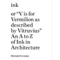 Ink, or V Is for Vermilion as Described by Vitruvius: An A to Z of Ink in Architecture - Hardcover