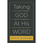 Taking God at His Word: Why the Bible Is Knowable, Necessary, and Enough, and What That Means for You and Me (Paperback Edition) - Paperback