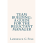 Team Building: A Guide For The Reluctant Manager - Paperback