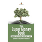 The Super Money Book: Finance 101 Lessons Kids Can't Miss Children's Money & Saving Reference - Hardcover